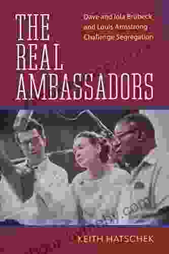 The Real Ambassadors: Dave And Iola Brubeck And Louis Armstrong Challenge Segregation (American Made Music Series)