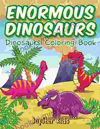 Enormous Dinosaurs: Dinosaurs Coloring (Dinosaur Coloring And Art Series)