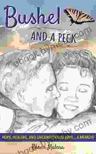 Bushel And A Peck: Hope Healing And Unconditional Love A Memoir