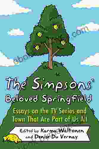 The Simpsons Beloved Springfield: Essays On The TV And Town That Are Part Of Us All