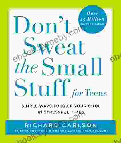 Don T Sweat The Small Stuff For Teens: Simple Ways To Keep Your Cool In Stressful Times (Don T Sweat The Small Stuff Series)