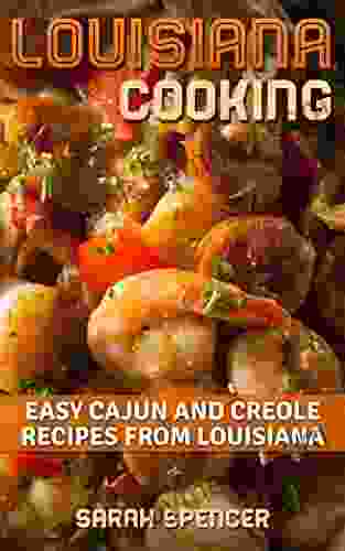 Louisiana Cooking: Easy Cajun And Creole Recipes From Louisiana