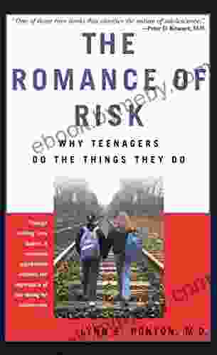 The Romance Of Risk: Why Teenagers Do The Things They Do