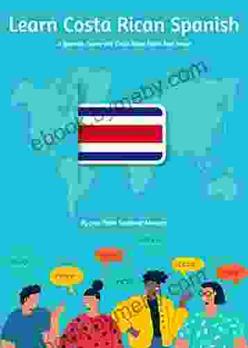 Learn Costa Rican Spanish: A Spanish Course For Costa Rican Work And Travel