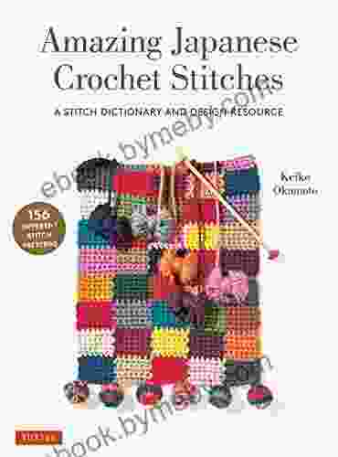 Amazing Japanese Crochet Stitches: A Stitch Dictionary And Design Resource (156 Stitches With 7 Practice Projects)