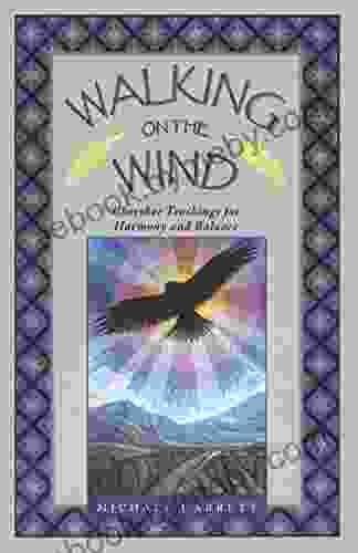 Walking On The Wind: Cherokee Teachings For Harmony And Balance