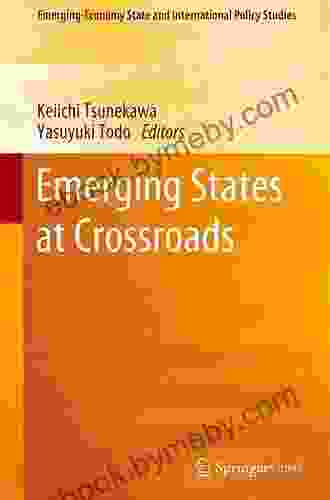 Emerging States At Crossroads (Emerging Economy State And International Policy Studies)