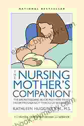 The Nursing Mother S Companion 7th Edition: The Breastfeeding Mothers Trust From Pregnancy Through Weaning