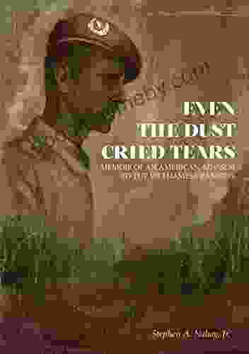 Even The Dust Cried Tears: Memoir Of An American Advisor To The Vietnamese Rangers