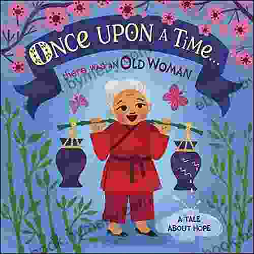 Once Upon A Time There Was An Old Woman: A Tale About Hope