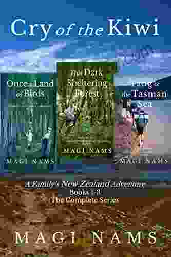 Cry Of The Kiwi: A Family S New Zealand Adventure : The Complete 1 3 : A Heartwarming Memoir Filled With Inspiring Travel Adventures Compelling Landscapes And Intriguing NZ Facts