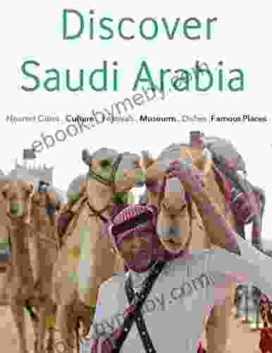 Discover Saudi Arabia: Famous Places Dishes Museums Festivals Culture Nearest Cities