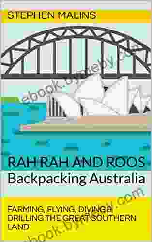 Backpacking Australia Rah Rah And Roos: Farming Flying Diving And Drilling Australia