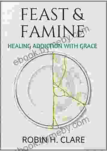 FEAST FAMINE: Healing Addiction With Grace