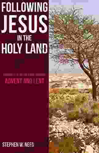 Following Jesus In The Holy Land: Pathways Of Discipleship Through Advent And Lent