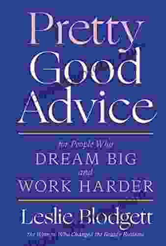 Pretty Good Advice: For People Who Dream Big And Work Harder