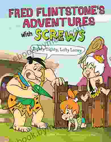 Fred Flintstone S Adventures With Screws: Righty Tighty Lefty Loosey (Flintstones Explain Simple Machines)