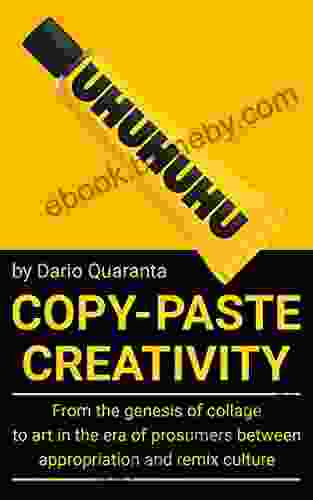 Copy Paste Creativity: From The Genesis Of Collage To Art In The Era Of Prosumers Between Appropriation And Remix Culture