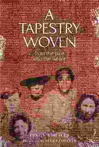 A Tapestry Woven: From The Past Into The Future