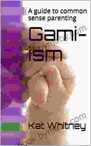 Gami Ism: A Guide To Common Sense Parenting