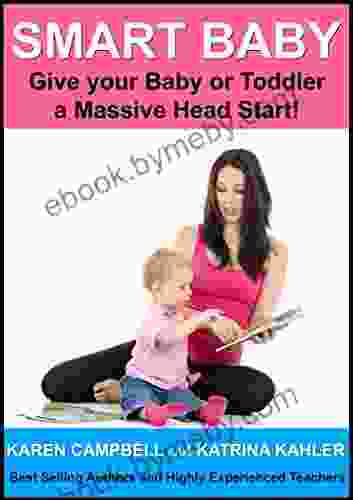 Smart Baby: Give Your Baby Or Toddler A Massive Head Start (Positive Parenting 5)