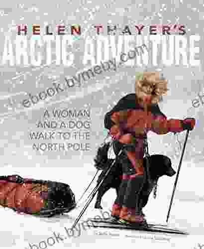 Helen Thayer s Arctic Adventure: A Woman and a Dog Walk to the North Pole (Encounter: Narrative Nonfiction Picture Books)