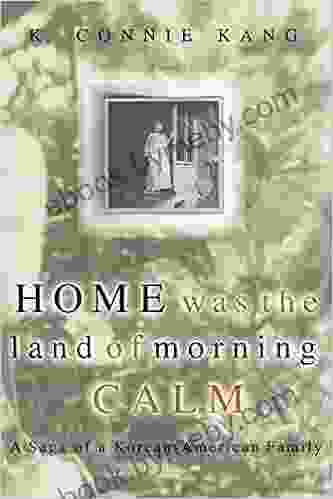 Home Was The Land Of Morning Calm: A Saga Of A Korean american Family