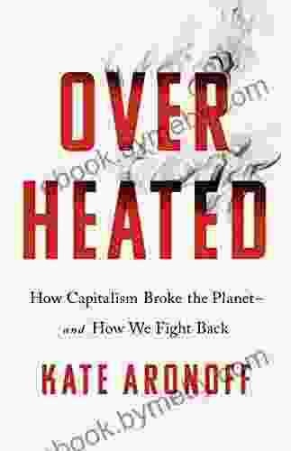 Overheated: How Capitalism Broke the Planet And How We Fight Back