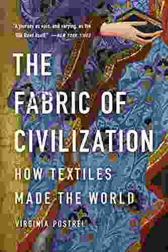 The Fabric Of Civilization: How Textiles Made The World