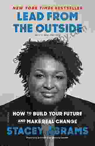 Lead from the Outside: How to Build Your Future and Make Real Change