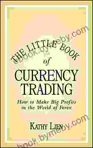 The Little of Currency Trading: How to Make Big Profits in the World of Forex (Little Big Profits 30)