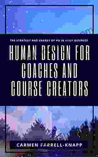 Human Design For Coaches And Course Creators: The Strategy And Energy Of HD In Your Business (Human Design For Spiritual Entrepreneurs 1)