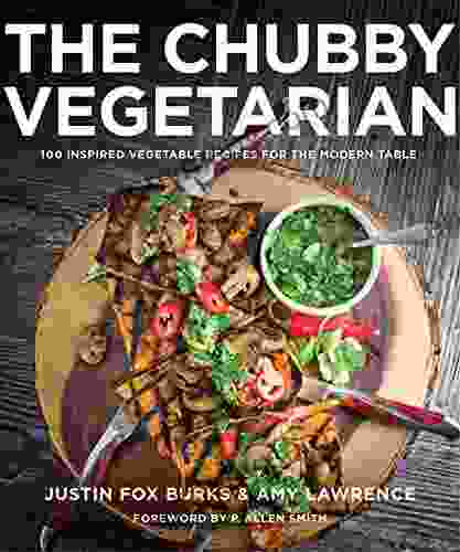 The Chubby Vegetarian: 100 Inspired Vegetable Recipes For The Modern Table