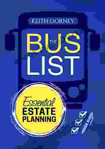 The Bus List Essential Estate Planning: Including Wills Trusts Durable Powers Beneficiary Deeds TODs And PODs Plus Organizing And Securing Your Records