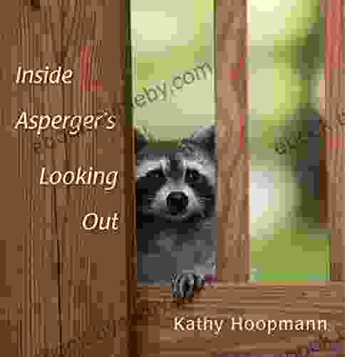 Inside Asperger S Looking Out Kathy Hoopmann