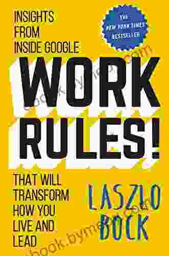 Work Rules : Insights From Inside Google That Will Transform How You Live And Lead