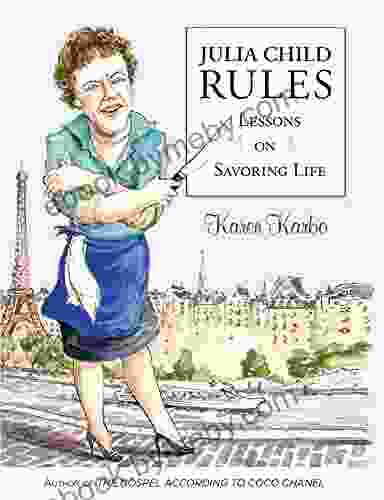 Julia Child Rules: Lessons On Savoring Life