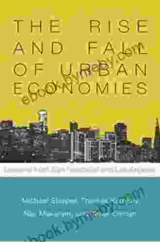 The Rise And Fall Of Urban Economies: Lessons From San Francisco And Los Angeles (Innovation And Technology In The World Economy)