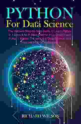 Python For Data Science: The Ultimate Step By Step Guide To Learn Python In 7 Days NLP Data Science From With Python (Master The Basics Of Data Science And Improve Artificial Intelligence)