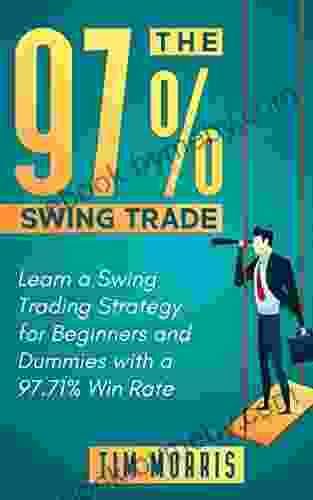 The 97% Swing Trade: Learn A Swing Trading Strategy For Beginners And Dummies With A 97 71% Win Rate (Swing Trading Books)