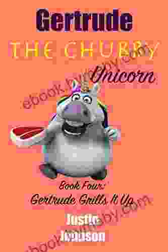 For Kids:Gertrude The Chubby Unicorn Gertrude Grills It Up: A Fun Filled Fantasy Adventure Chapter With Mystery Humor And Unicorns For Kids Ages 6 8 9 12