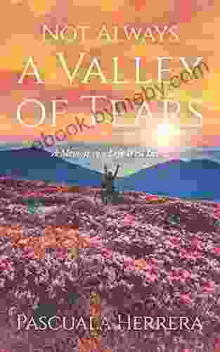 Not Always a Valley of Tears: A Memoir of a Life Well Lived