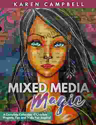 Mixed Media Magic: Mixed Media Art Techniques That Educate With Fun Projects That Inspire