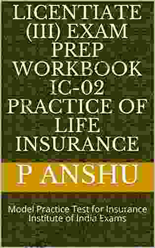 Licentiate (III) Exam Prep Workbook IC 02 Practice Of Life Insurance: Model Practice Test For Insurance Institute Of India Exams