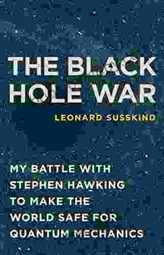 The Black Hole War: My Battle With Stephen Hawking To Make The World Safe For Quantum Mechanics