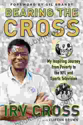 Bearing The Cross: My Inspiring Journey From Poverty To The NFL And Sports Television