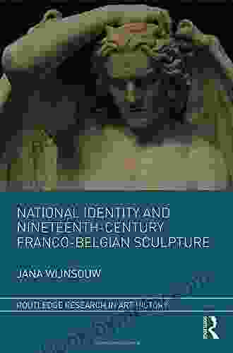 National Identity And Nineteenth Century Franco Belgian Sculpture (Routledge Research In Art History)