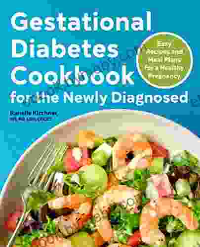 Gestational Diabetes Cookbook For The Newly Diagnosed: Easy Recipes And Meal Plans For A Healthy Pregnancy