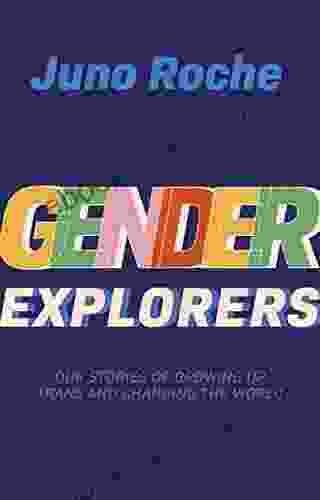 Gender Explorers: Our Stories Of Growing Up Trans And Changing The World