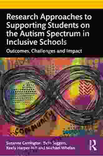 Research Approaches to Supporting Students on the Autism Spectrum in Inclusive Schools: Outcomes Challenges and Impact